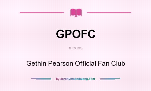What does GPOFC mean? It stands for Gethin Pearson Official Fan Club