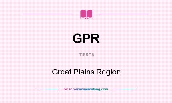 What does GPR mean? It stands for Great Plains Region