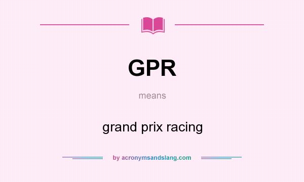 What does GPR mean? It stands for grand prix racing