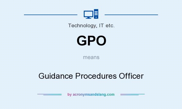 What does GPO mean? It stands for Guidance Procedures Officer