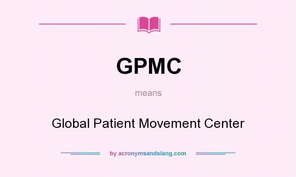 What does GPMC mean? It stands for Global Patient Movement Center