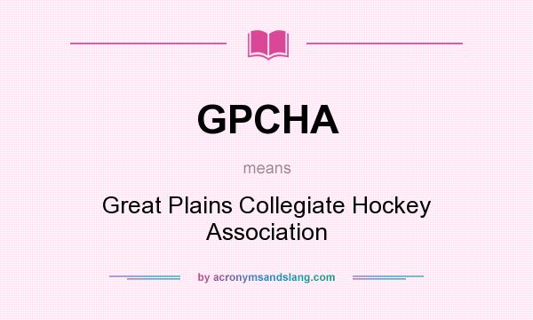 What does GPCHA mean? It stands for Great Plains Collegiate Hockey Association