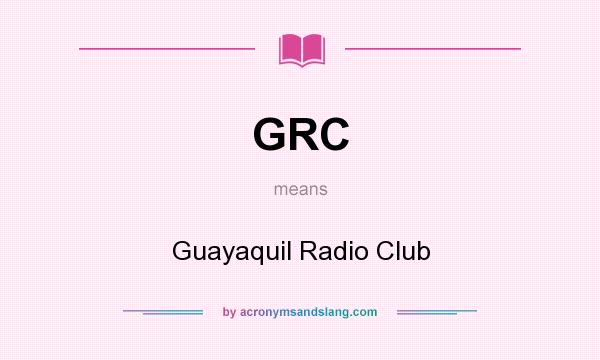 What does GRC mean? It stands for Guayaquil Radio Club