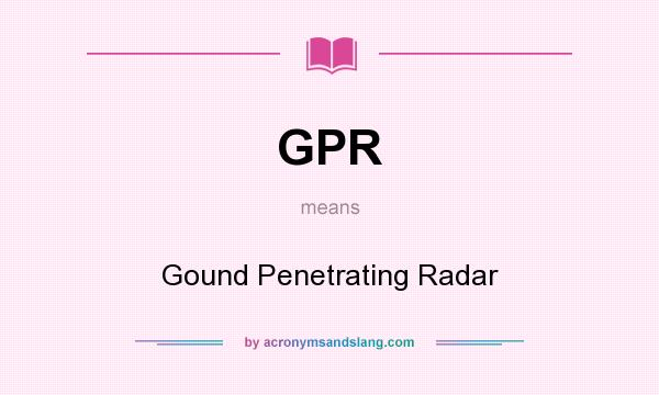 What does GPR mean? It stands for Gound Penetrating Radar