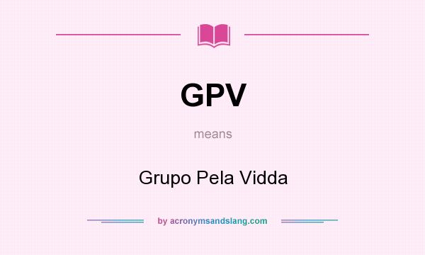 What does GPV mean? It stands for Grupo Pela Vidda