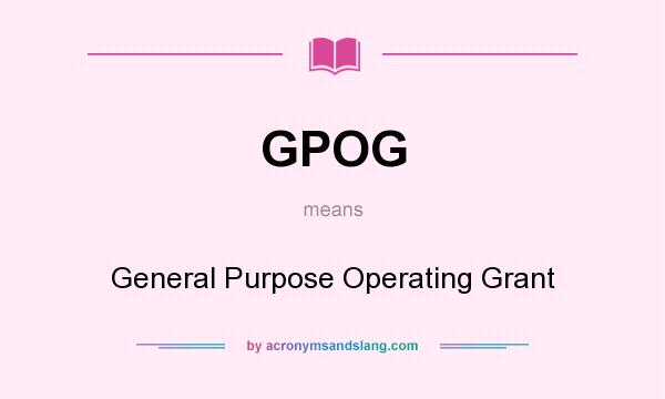 What does GPOG mean? It stands for General Purpose Operating Grant