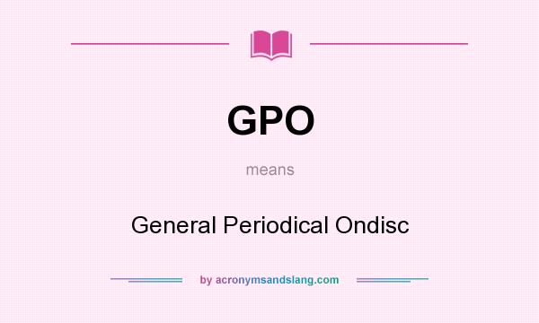 What does GPO mean? It stands for General Periodical Ondisc
