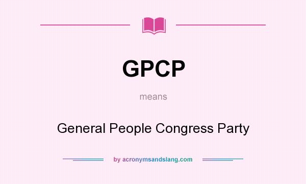 What does GPCP mean? It stands for General People Congress Party