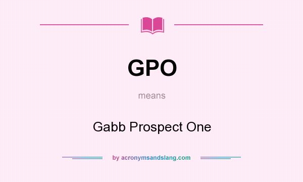 What does GPO mean? It stands for Gabb Prospect One