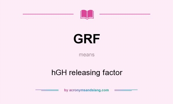 What does GRF mean? It stands for hGH releasing factor
