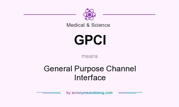 What does GPCI mean? It stands for General Purpose Channel Interface