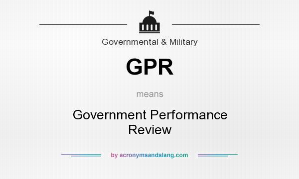 What does GPR mean? It stands for Government Performance Review