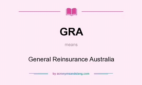 What does GRA mean? It stands for General Reinsurance Australia