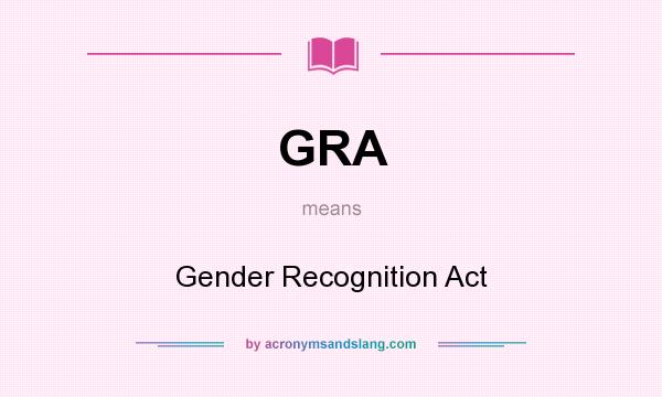 What does GRA mean? It stands for Gender Recognition Act