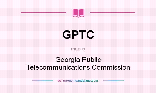 What does GPTC mean? It stands for Georgia Public Telecommunications Commission