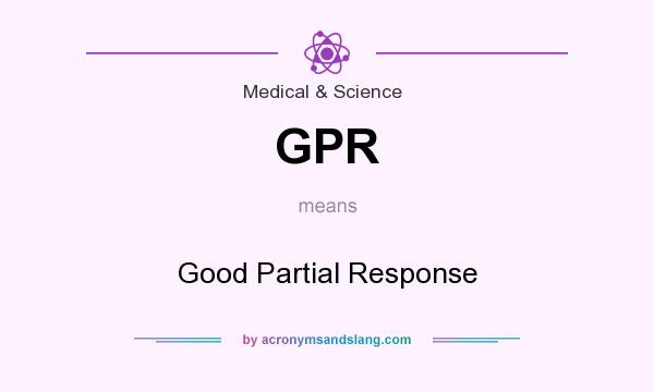 What does GPR mean? It stands for Good Partial Response