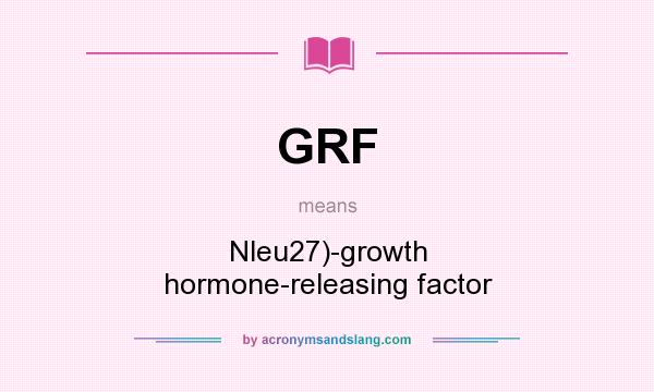 What does GRF mean? It stands for Nleu27)-growth hormone-releasing factor