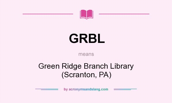 What does GRBL mean? It stands for Green Ridge Branch Library (Scranton, PA)