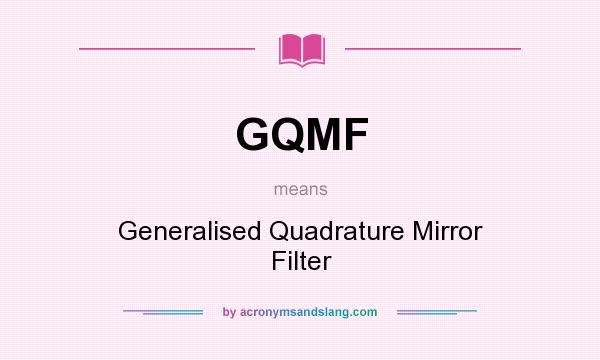 What does GQMF mean? It stands for Generalised Quadrature Mirror Filter