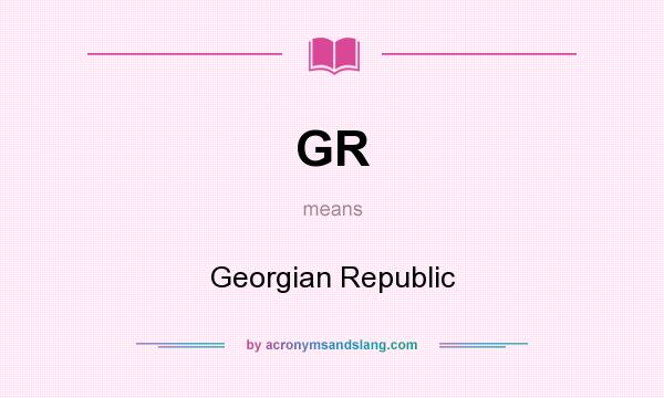 What does GR mean? It stands for Georgian Republic