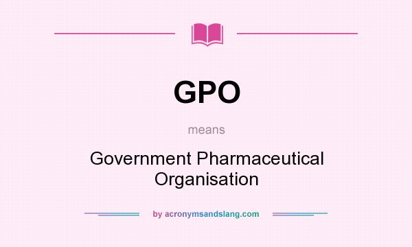 What does GPO mean? It stands for Government Pharmaceutical Organisation