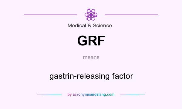 What does GRF mean? It stands for gastrin-releasing factor