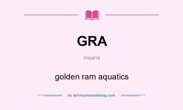 What does GRA mean? It stands for golden ram aquatics