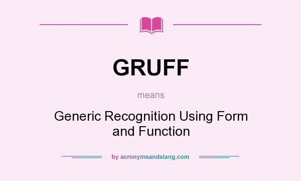 What does GRUFF mean? It stands for Generic Recognition Using Form and Function