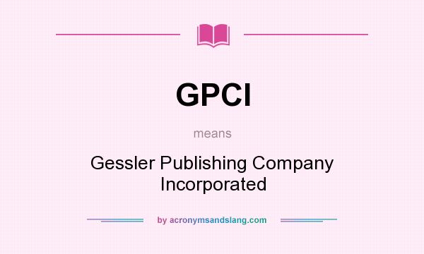 What does GPCI mean? It stands for Gessler Publishing Company Incorporated