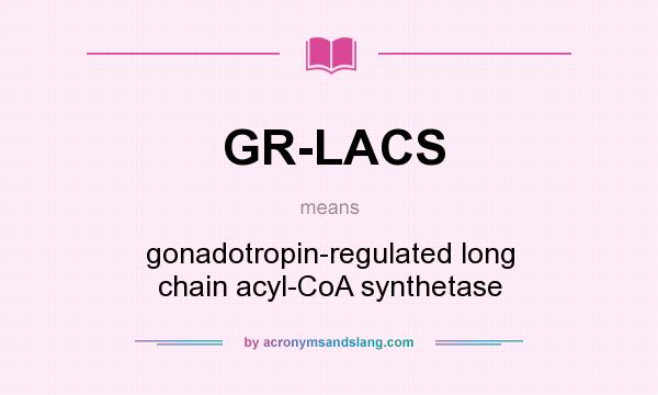 What does GR-LACS mean? It stands for gonadotropin-regulated long chain acyl-CoA synthetase