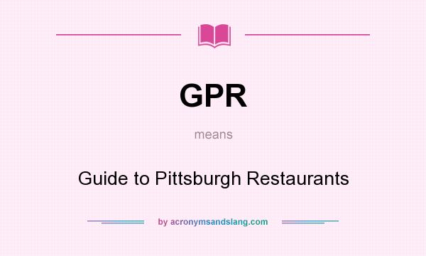 What does GPR mean? It stands for Guide to Pittsburgh Restaurants