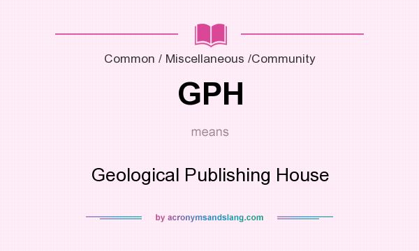 What does GPH mean? It stands for Geological Publishing House