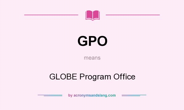 What does GPO mean? It stands for GLOBE Program Office