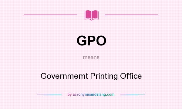 What does GPO mean? It stands for Governmemt Printing Office