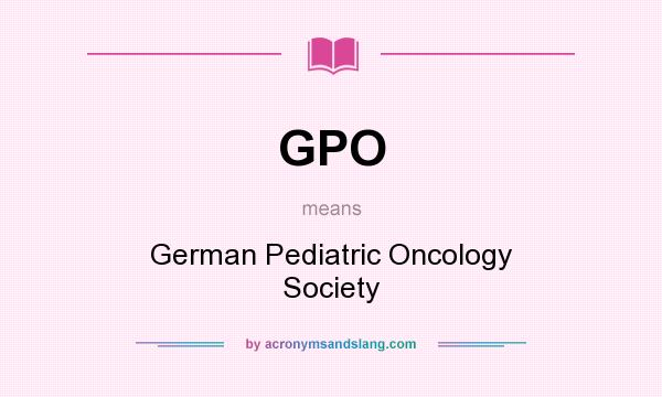 What does GPO mean? It stands for German Pediatric Oncology Society