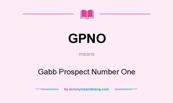 What does GPNO mean? It stands for Gabb Prospect Number One