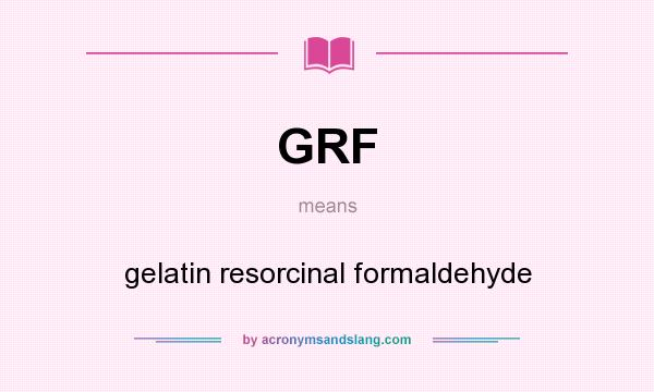 What does GRF mean? It stands for gelatin resorcinal formaldehyde