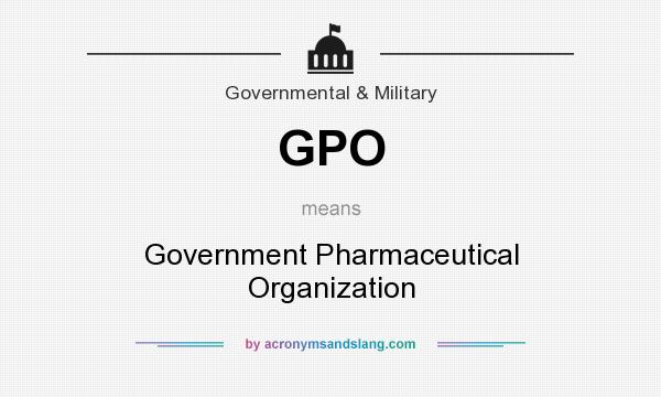 What does GPO mean? It stands for Government Pharmaceutical Organization
