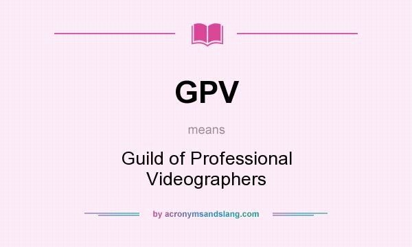 What does GPV mean? It stands for Guild of Professional Videographers
