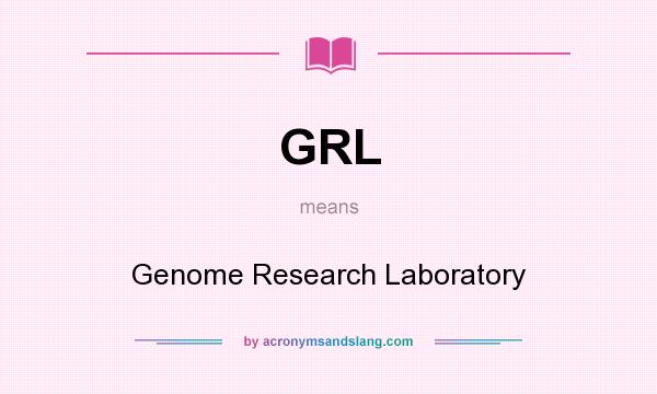 What does GRL mean? It stands for Genome Research Laboratory