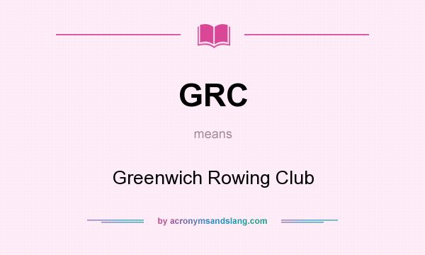 What does GRC mean? It stands for Greenwich Rowing Club