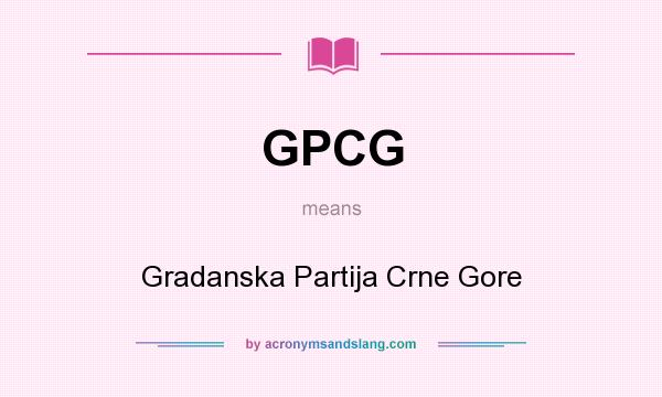 What does GPCG mean? It stands for Gradanska Partija Crne Gore