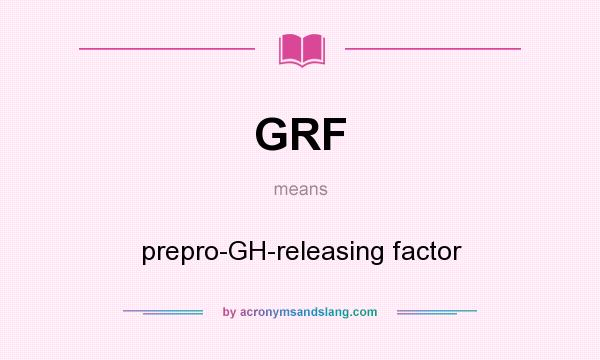 What does GRF mean? It stands for prepro-GH-releasing factor