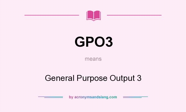What does GPO3 mean? It stands for General Purpose Output 3