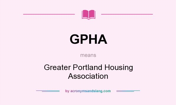 What does GPHA mean? It stands for Greater Portland Housing Association