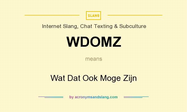 What does WDOMZ mean? It stands for Wat Dat Ook Moge Zijn