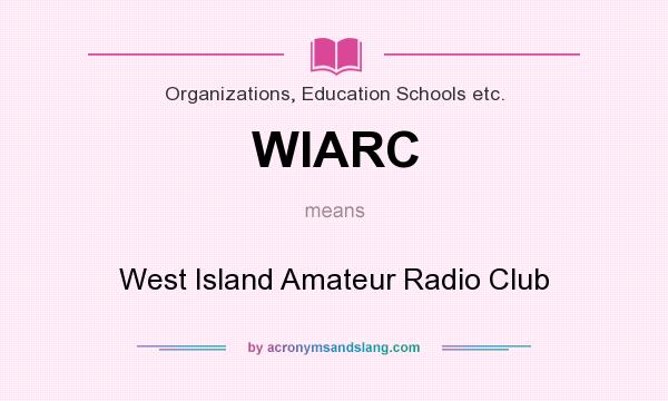 What does WIARC mean? It stands for West Island Amateur Radio Club