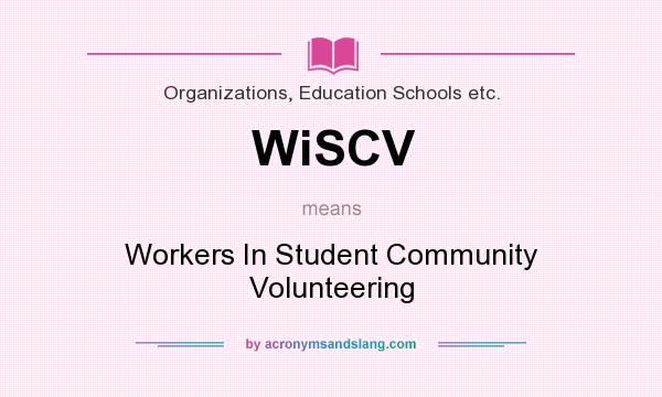 What does WiSCV mean? It stands for Workers In Student Community Volunteering