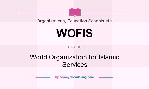 What does WOFIS mean? It stands for World Organization for Islamic Services