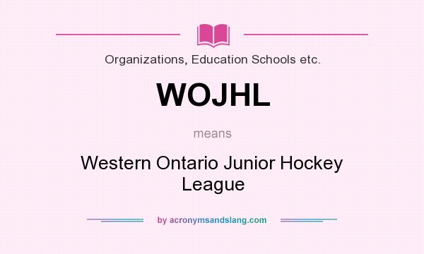 What does WOJHL mean? It stands for Western Ontario Junior Hockey League